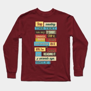 stop reading my t-shirt Long Sleeve T-Shirt